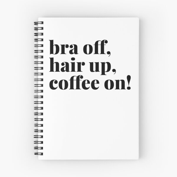 Item preview, Bra Off, Hair Up, Coffee On designed and sold by Art & Coffee.