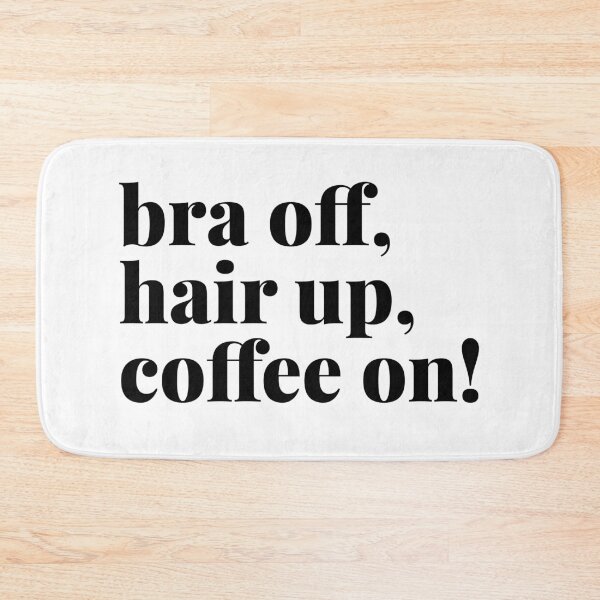 Item preview, Bra Off, Hair Up, Coffee On designed and sold by Art & Coffee.