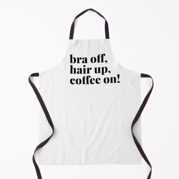 Item preview, Bra Off, Hair Up, Coffee On designed and sold by Art & Coffee.