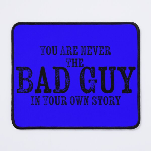 Item preview, Never the Bad Guy in your own story designed and sold by TnT Design.