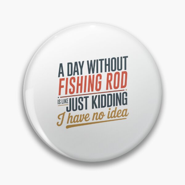 Item preview, A Day Without Fishing Rod Is Like Just Kidding - Cool & Funny Fishing Rod Lover designed and sold by Watsonarts.