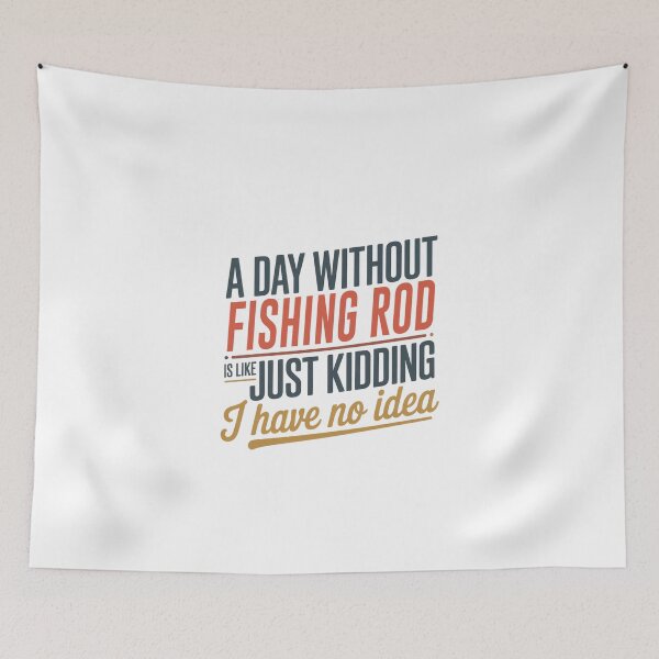 Item preview, A Day Without Fishing Rod Is Like Just Kidding - Cool & Funny Fishing Rod Lover designed and sold by Watsonarts.