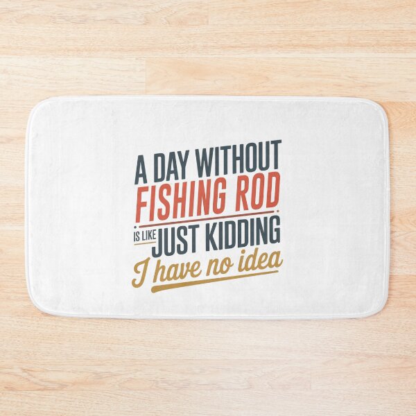 Item preview, A Day Without Fishing Rod Is Like Just Kidding - Cool & Funny Fishing Rod Lover designed and sold by Watsonarts.