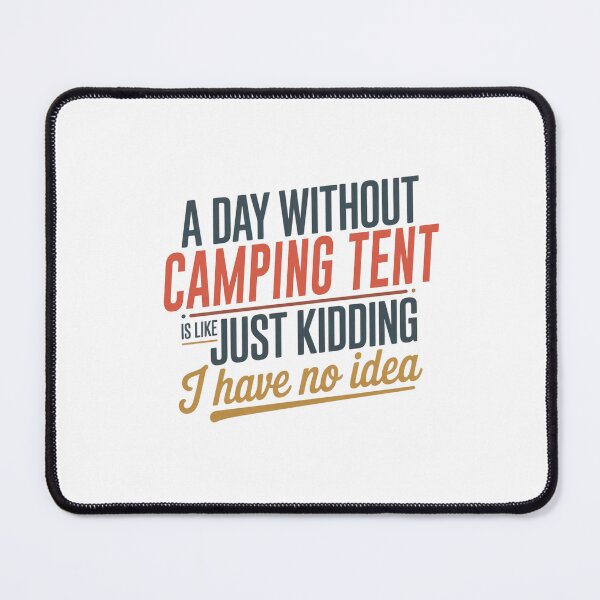 Item preview, A Day Without Camping Tent Is Like Just Kidding - Cool & Funny Camping Tent Lover designed and sold by Watsonarts.