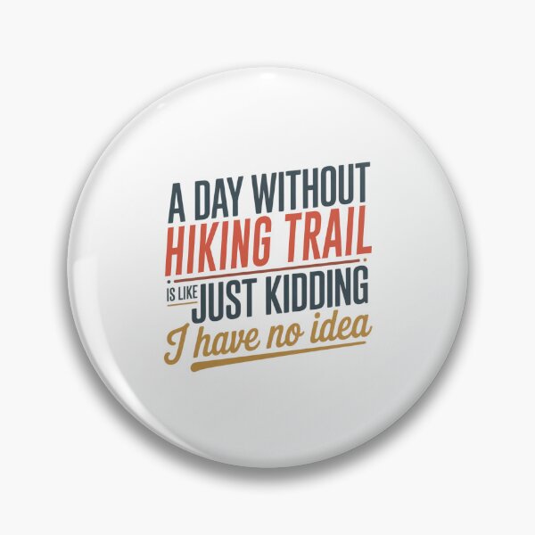 Item preview, A Day Without Hiking Trail Is Like Just Kidding - Cool & Funny Hiking Trail Lover designed and sold by Watsonarts.