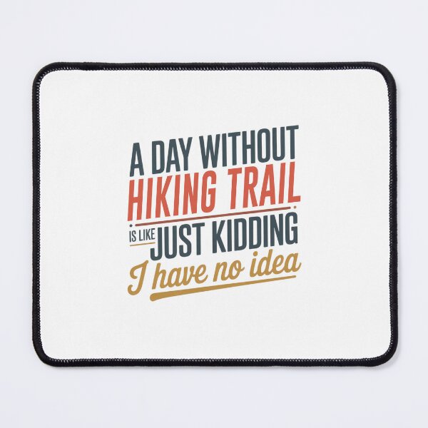 Item preview, A Day Without Hiking Trail Is Like Just Kidding - Cool & Funny Hiking Trail Lover designed and sold by Watsonarts.