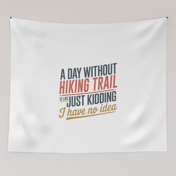 Item preview, A Day Without Hiking Trail Is Like Just Kidding - Cool & Funny Hiking Trail Lover designed and sold by Watsonarts.