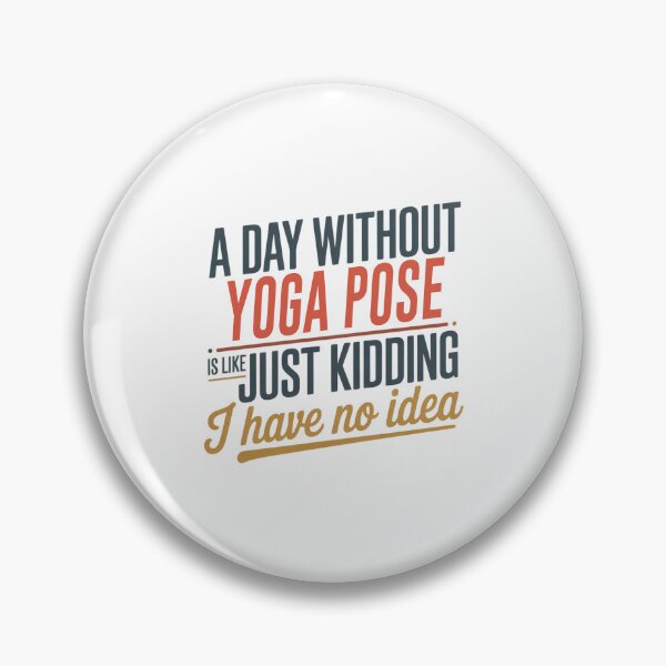 Item preview, A Day Without Yoga Pose Is Like Just Kidding - Cool & Funny Yoga Pose Lover designed and sold by Watsonarts.