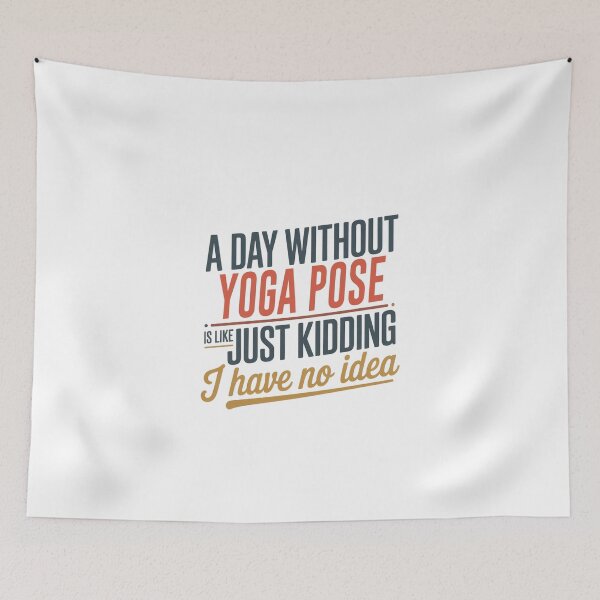 Item preview, A Day Without Yoga Pose Is Like Just Kidding - Cool & Funny Yoga Pose Lover designed and sold by Watsonarts.