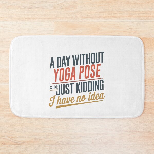 Item preview, A Day Without Yoga Pose Is Like Just Kidding - Cool & Funny Yoga Pose Lover designed and sold by Watsonarts.