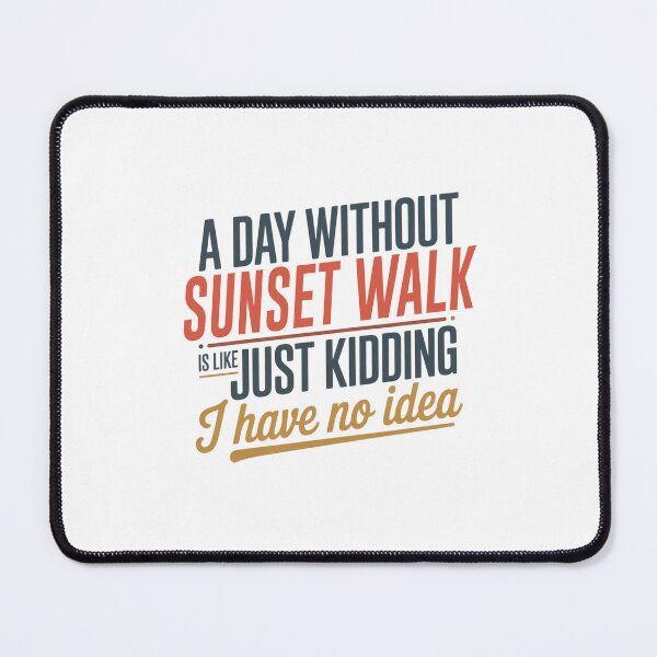 Item preview, A Day Without Sunset Walk Is Like Just Kidding - Cool & Funny Sunset Walk Lover designed and sold by Watsonarts.