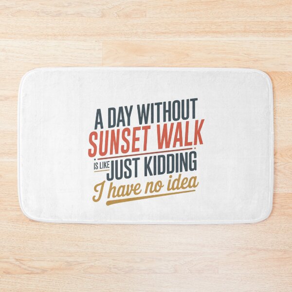 Item preview, A Day Without Sunset Walk Is Like Just Kidding - Cool & Funny Sunset Walk Lover designed and sold by Watsonarts.