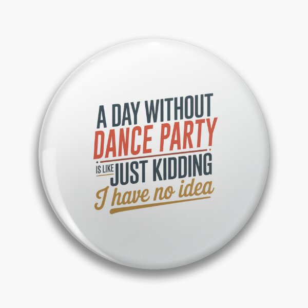 Item preview, A Day Without Dance Party Is Like Just Kidding - Cool & Funny Dance Party Lover designed and sold by Watsonarts.