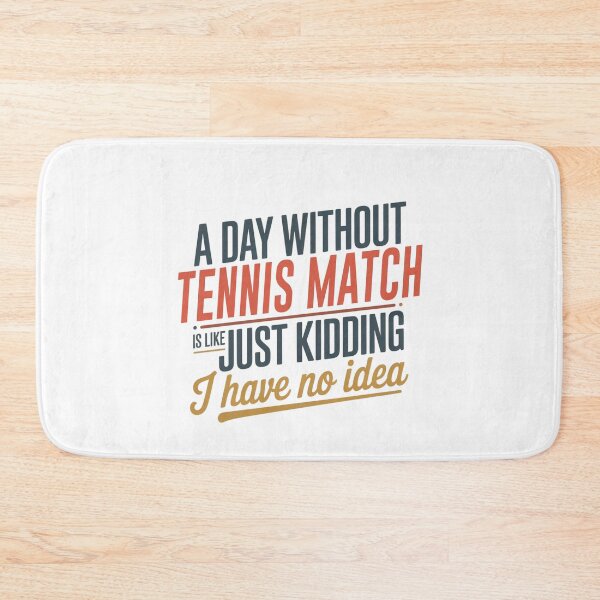 Item preview, A Day Without Tennis Match Is Like Just Kidding - Cool & Funny Tennis Match Lover designed and sold by Watsonarts.