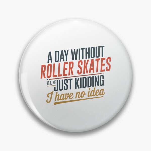 Item preview, A Day Without Roller Skates Is Like Just Kidding - Cool & Funny Roller Skates Lover designed and sold by Watsonarts.