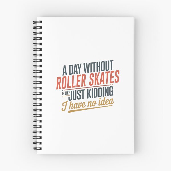 Item preview, A Day Without Roller Skates Is Like Just Kidding - Cool & Funny Roller Skates Lover designed and sold by Watsonarts.