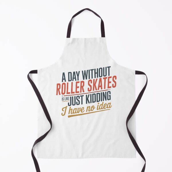 Item preview, A Day Without Roller Skates Is Like Just Kidding - Cool & Funny Roller Skates Lover designed and sold by Watsonarts.