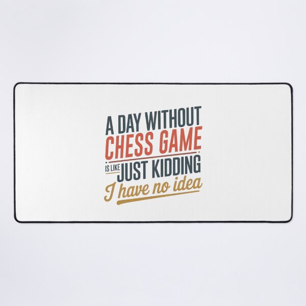 Item preview, A Day Without Chess Game Is Like Just Kidding - Cool & Funny Chess Game Lover designed and sold by Watsonarts.
