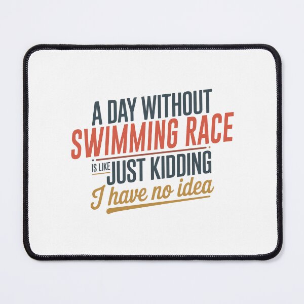 Item preview, A Day Without Swimming Race Is Like Just Kidding - Cool & Funny Swimming Race Lover designed and sold by Watsonarts.