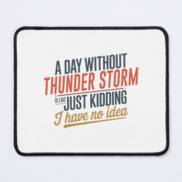 Item preview, A Day Without Thunder Storm Is Like Just Kidding - Cool & Funny Thunder Storm Lover designed and sold by Watsonarts.