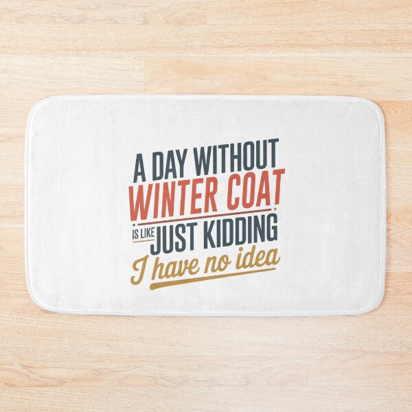 Item preview, A Day Without Winter Coat Is Like Just Kidding - Cool & Funny Winter Coat Lover designed and sold by Watsonarts.
