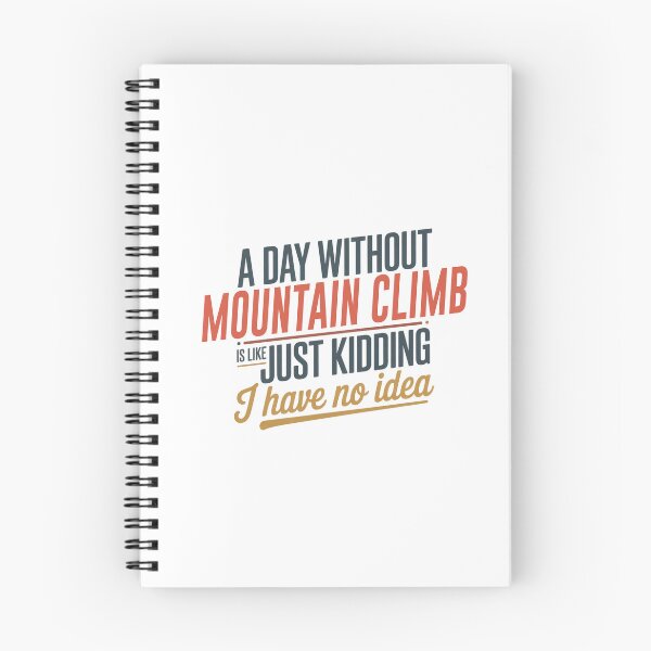 Item preview, A Day Without Mountain Climb Is Like Just Kidding - Cool & Funny Mountain Climb Lover designed and sold by Watsonarts.