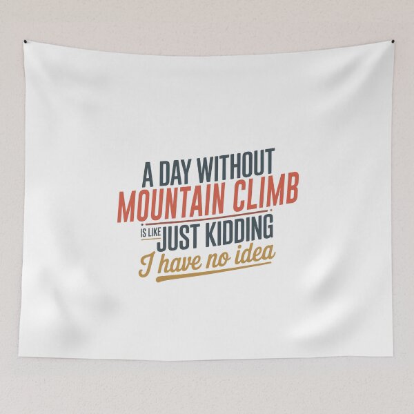 Item preview, A Day Without Mountain Climb Is Like Just Kidding - Cool & Funny Mountain Climb Lover designed and sold by Watsonarts.