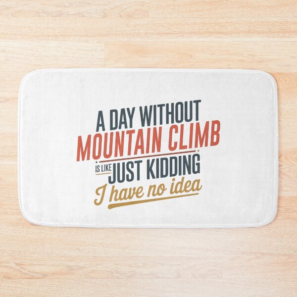 Item preview, A Day Without Mountain Climb Is Like Just Kidding - Cool & Funny Mountain Climb Lover designed and sold by Watsonarts.