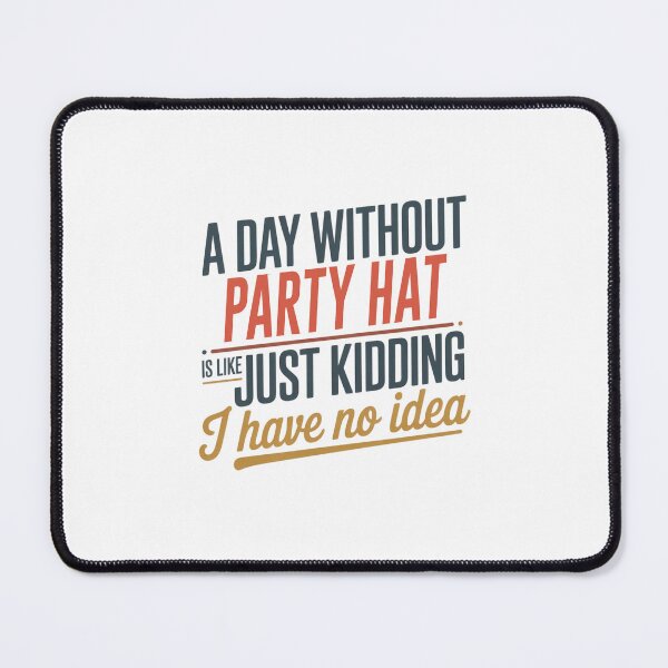 Item preview, A Day Without Party Hat Is Like Just Kidding - Cool & Funny Party Hat Lover designed and sold by Watsonarts.