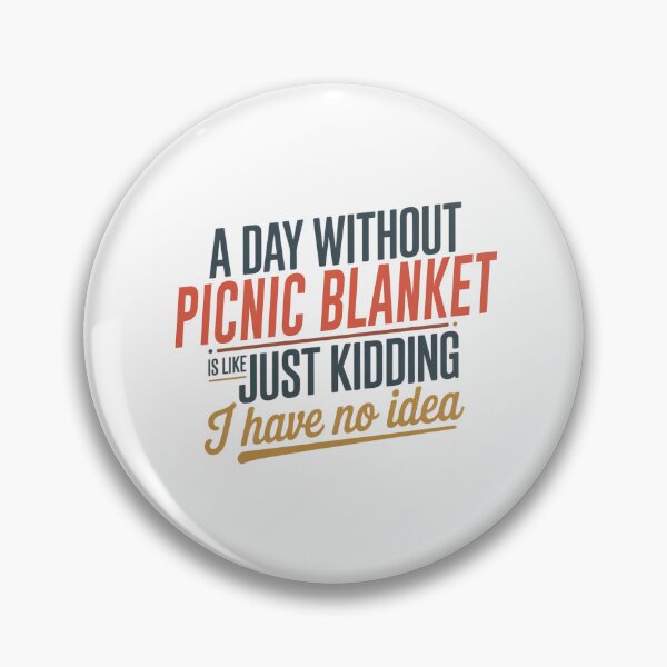 Item preview, A Day Without Picnic Blanket Is Like Just Kidding - Cool & Funny Picnic Blanket Lover designed and sold by Watsonarts.