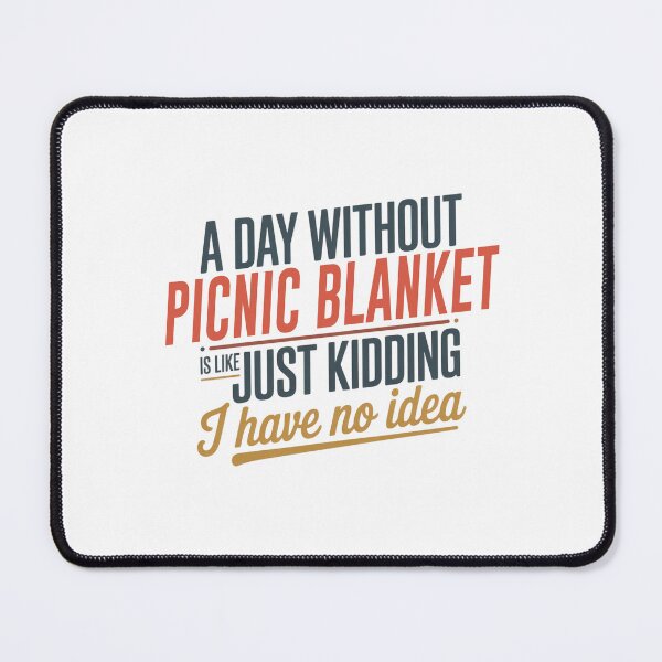 Item preview, A Day Without Picnic Blanket Is Like Just Kidding - Cool & Funny Picnic Blanket Lover designed and sold by Watsonarts.