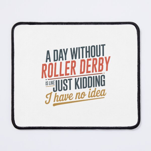 Item preview, A Day Without Roller Derby Is Like Just Kidding - Cool & Funny Roller Derby Lover designed and sold by Watsonarts.