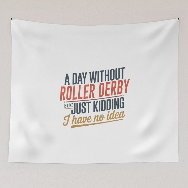Item preview, A Day Without Roller Derby Is Like Just Kidding - Cool & Funny Roller Derby Lover designed and sold by Watsonarts.