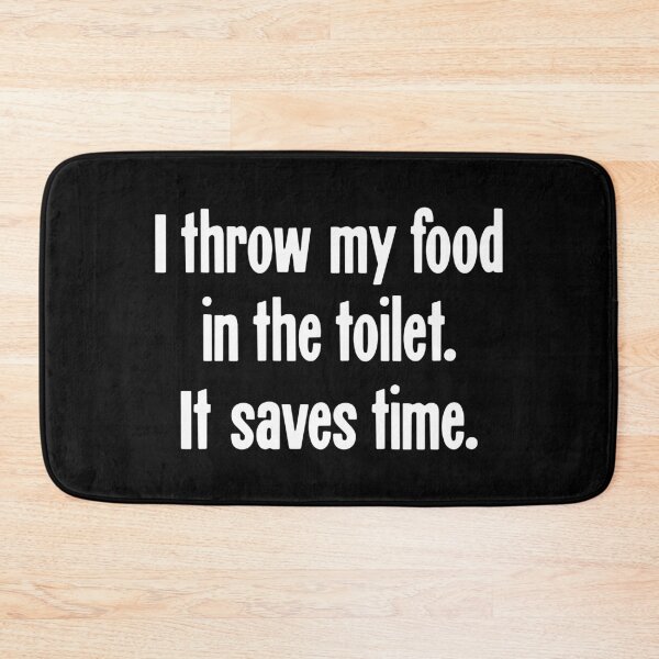 Item preview, I Throw My Food In the Toilet. It Saves Time. designed and sold by Good-Looking Corpse.