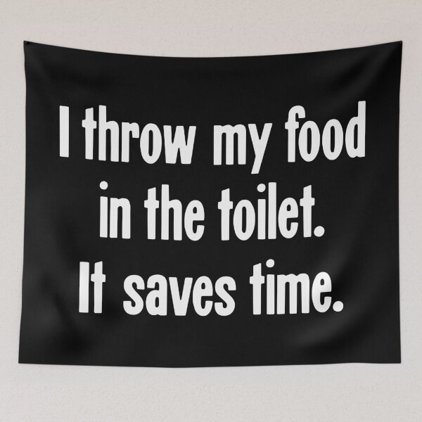 Item preview, I Throw My Food In the Toilet. It Saves Time. designed and sold by Good-Looking Corpse.