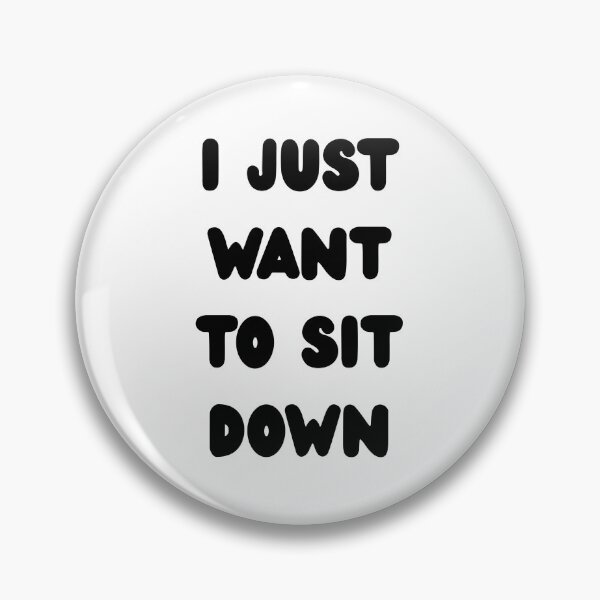 Item preview, I JUST WANT TO SIT DOWN designed and sold by Melty Shirts.