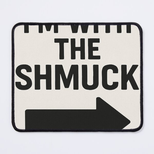 Item preview, I'm with the Shmuck designed and sold by BaShert.