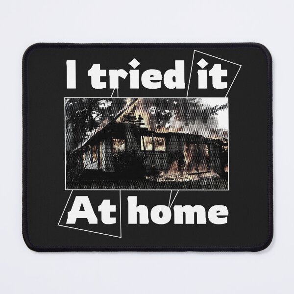 Item preview, I Tried It at Home | Funny Experiment Gone Wrong Sarcastic Design designed and sold by UniTeeCo.