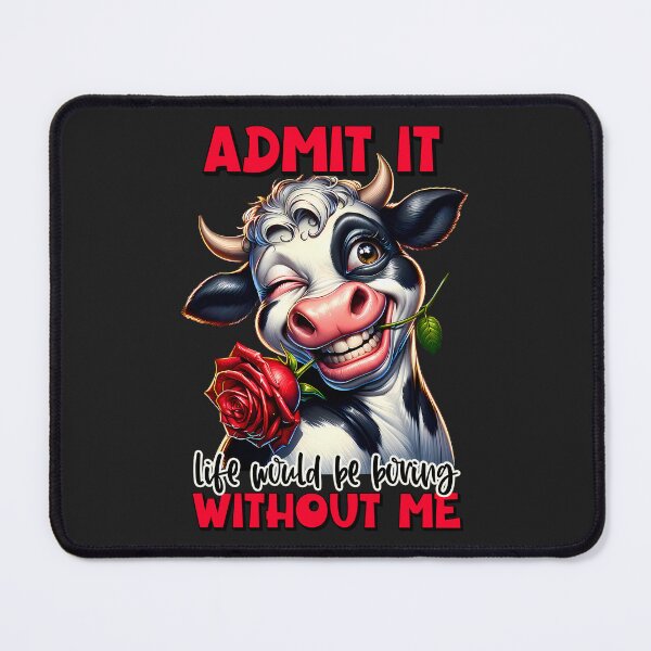 Item preview, Sarcastic - Admit it , life would be boring without me  designed and sold by RWT-Design.