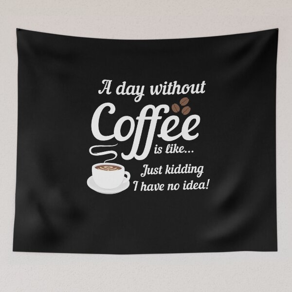 Item preview, A Day Without Coffee is Like I Have No Idea designed and sold by SassyYetClassy.