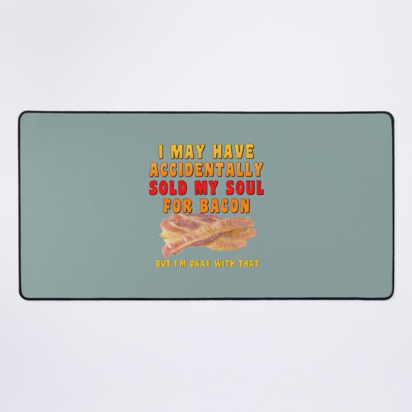 Item preview, Soul Sold For Bacon, But I'm Okay With That! | PERFECT GIFT FOR YOU AND FRIENDS designed and sold by TobinWalsh.