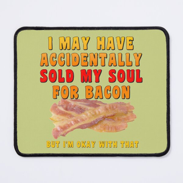 Item preview, Soul Sold for Bacon, But I'm Okay With It | PERFECT GIFT FOR YOU AND FRIENDS designed and sold by TobinWalsh.