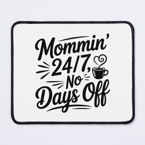 Item preview, Mommin’ 24/7 No Days Off designed and sold by Frank Ring.