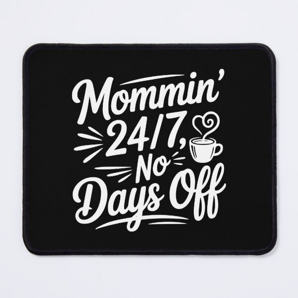 Item preview, Mommin’ 24/7 No Days Off designed and sold by Frank Ring.