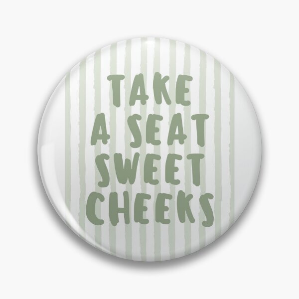 Item preview, Take a seat sweet cheeks designed and sold by Dondonmart.