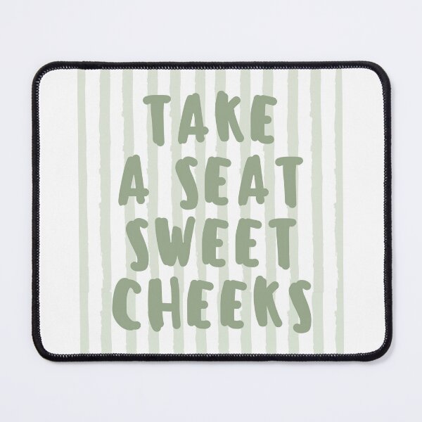 Item preview, Take a seat sweet cheeks designed and sold by Dondonmart.