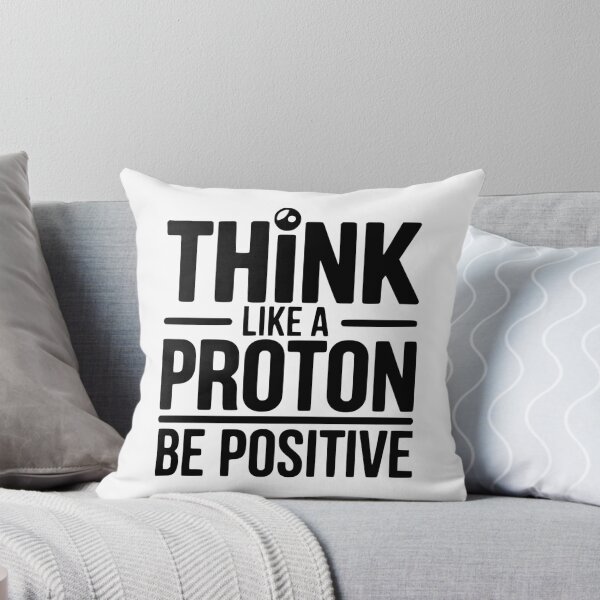 Item preview, Think Like a Proton Be Positive designed and sold by Frank Ring.