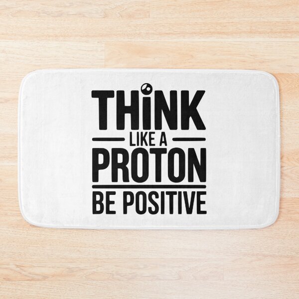 Item preview, Think Like a Proton Be Positive designed and sold by Frank Ring.