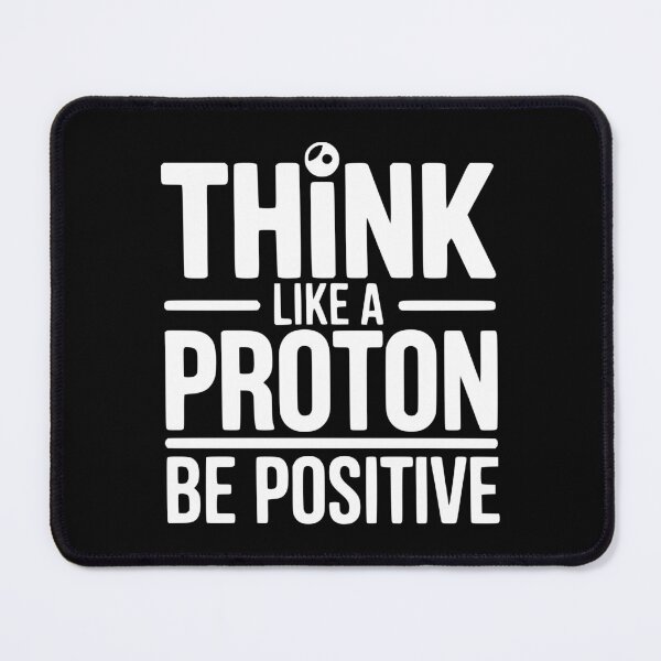 Item preview, Think Like a Proton Be Positive designed and sold by Frank Ring.