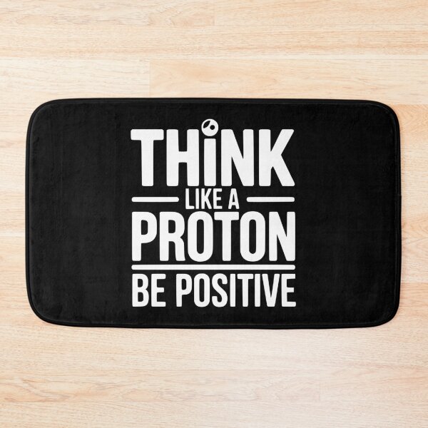 Item preview, Think Like a Proton Be Positive designed and sold by Frank Ring.